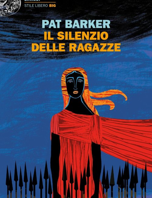 Pat Barker, Il silenzio delle ragazze, Einaudi (352 pagine - 18,50€)